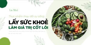 Thực phẩm thay đổi sự sống: Lấy sức khoẻ làm giá trị cốt lõi