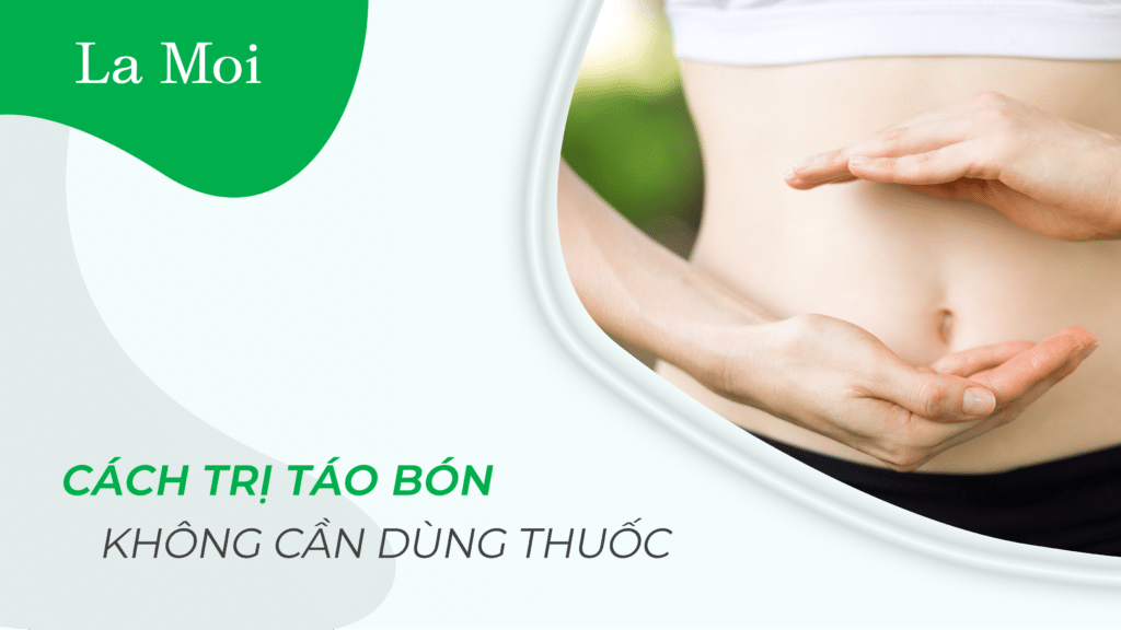 Cách Trị Táo Bón Không Cần Dùng Thuốc