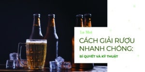 Cách Giải Rượu Nhanh Chóng: Bí Quyết Và Kỹ Thuật