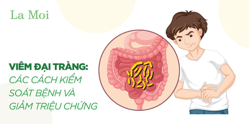 Viêm Đại Tràng: Các Cách Kiểm Soát Bệnh Và Giảm Triệu Chứng