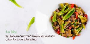 Tại sao ăn chay trở thành xu hướng? Cách ăn chay cân bằng