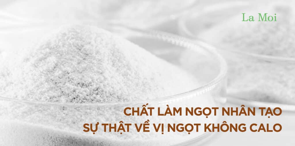 Chất làm ngọt nhân tạo - Sự thật về vị ngọt không calo