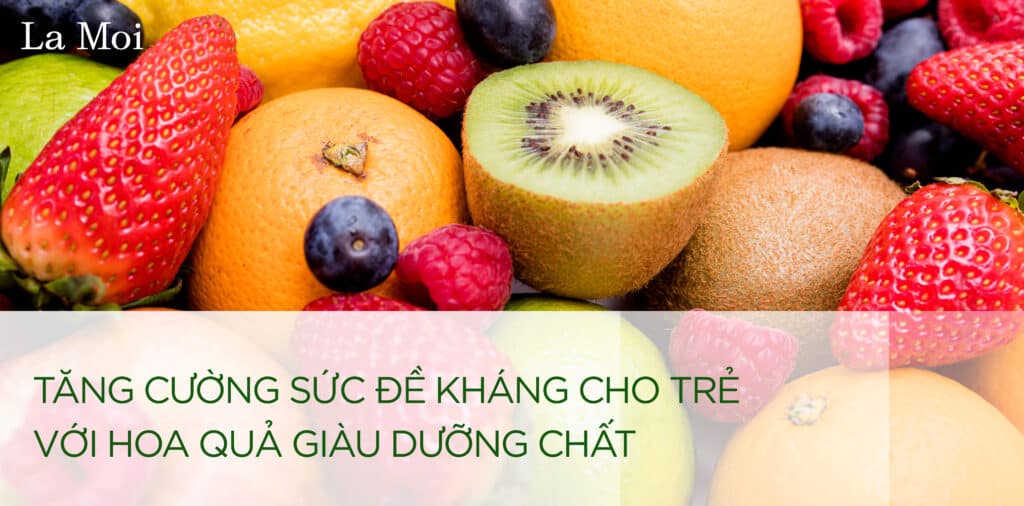 Tăng cường sức đề kháng cho trẻ với hoa quả giàu dưỡng chất