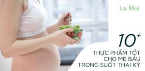 Thực phẩm tốt cho mẹ bầu trong suốt thai kỳ