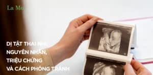 Dị tật thai nhi: Nguyên nhân, triệu chứng và cách phòng tránh