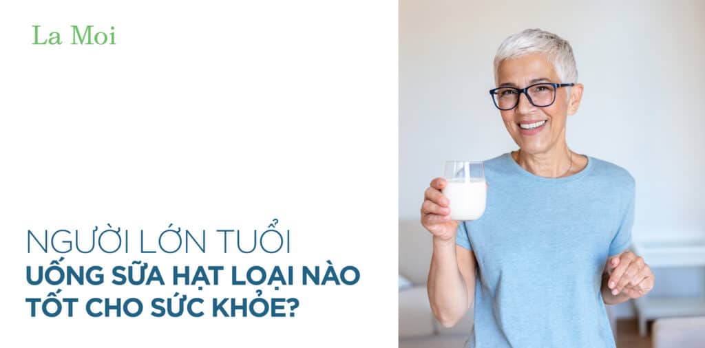 Người lớn tuổi uống sữa hạt loại nào tốt cho sức khỏe