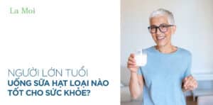 Người lớn tuổi uống sữa hạt loại nào tốt cho sức khỏe