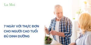 7 ngày với thực đơn cho người cao tuổi đủ dinh dưỡng