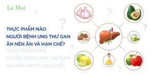 Thực phẩm người bệnh ung thư gan ăn nên ăn và hạn chế