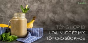 Tổng hợp 10 loại nước ép mix tốt cho sức khỏe