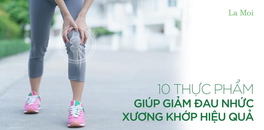 10 Thực phẩm giúp giảm đau nhức nhức xương khớp hiệu quả