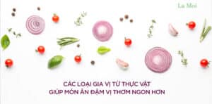 Mách Bạn các loại gia vị từ thực vật giúp món ăn thơm ngon